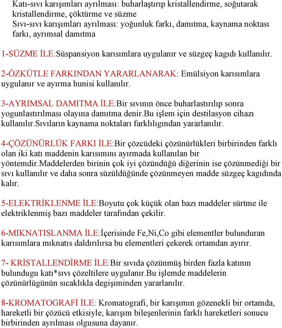 3-AYRIMSAL DAMITMA ĐLE:Bir sıvının önce buharlastırılıp sonra yogunlastırılması olayına damıtma denir.bu işlem için destilasyon cihazı kullanılır.