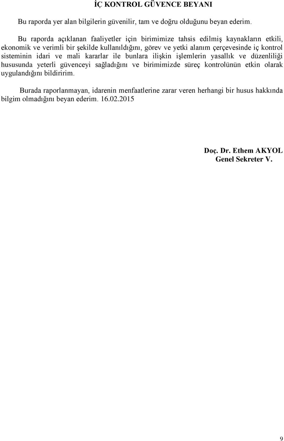 çerçevesinde iç kontrol sisteminin idari ve mali kararlar ile bunlara ilişkin işlemlerin yasallık ve düzenliliği hususunda yeterli güvenceyi sağladığını ve