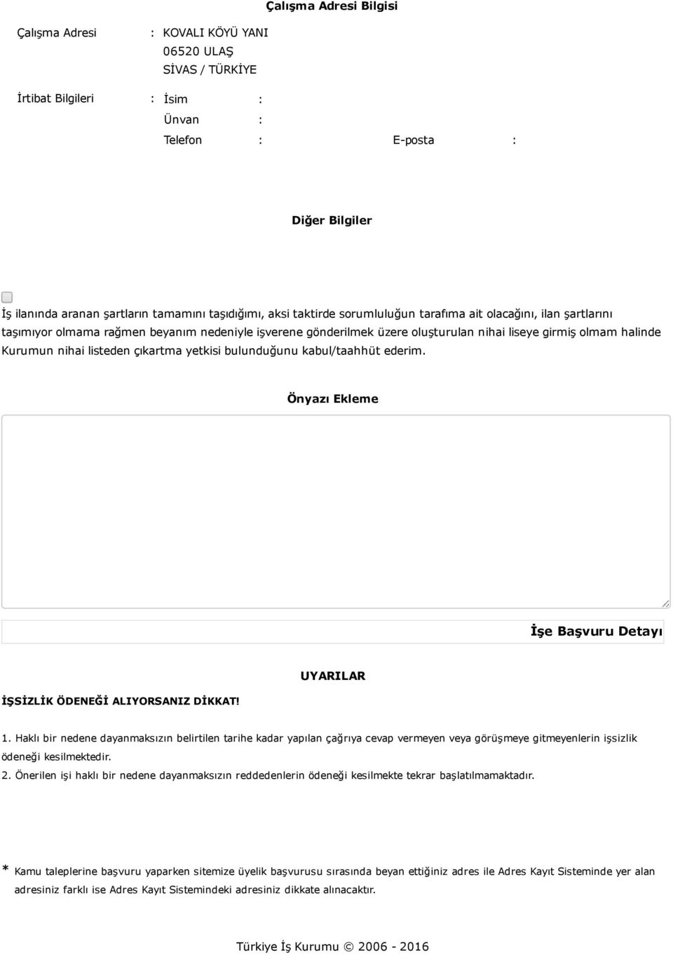 Kurumun nihai listeden çıkartma yetkisi bulunduğunu kabul/taahhüt ederim. Önyazı Ekleme İşe Başvuru Detayı İŞSİZLİK ÖDENEĞİ ALIYORSANIZ DİKKAT! UYARILAR 1.