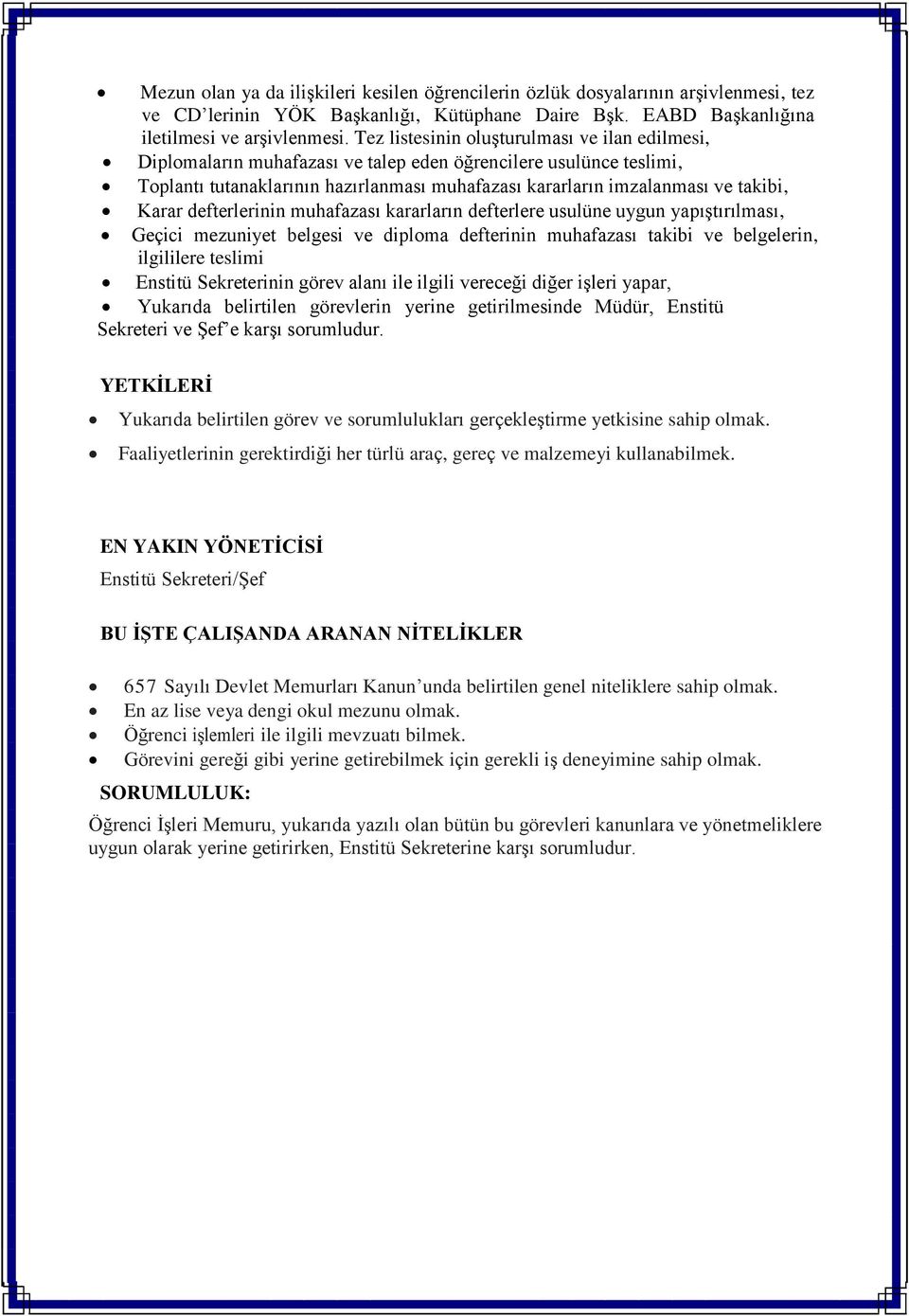 Karar defterlerinin muhafazası kararların defterlere usulüne uygun yapıştırılması, Geçici mezuniyet belgesi ve diploma defterinin muhafazası takibi ve belgelerin, ilgililere teslimi Enstitü