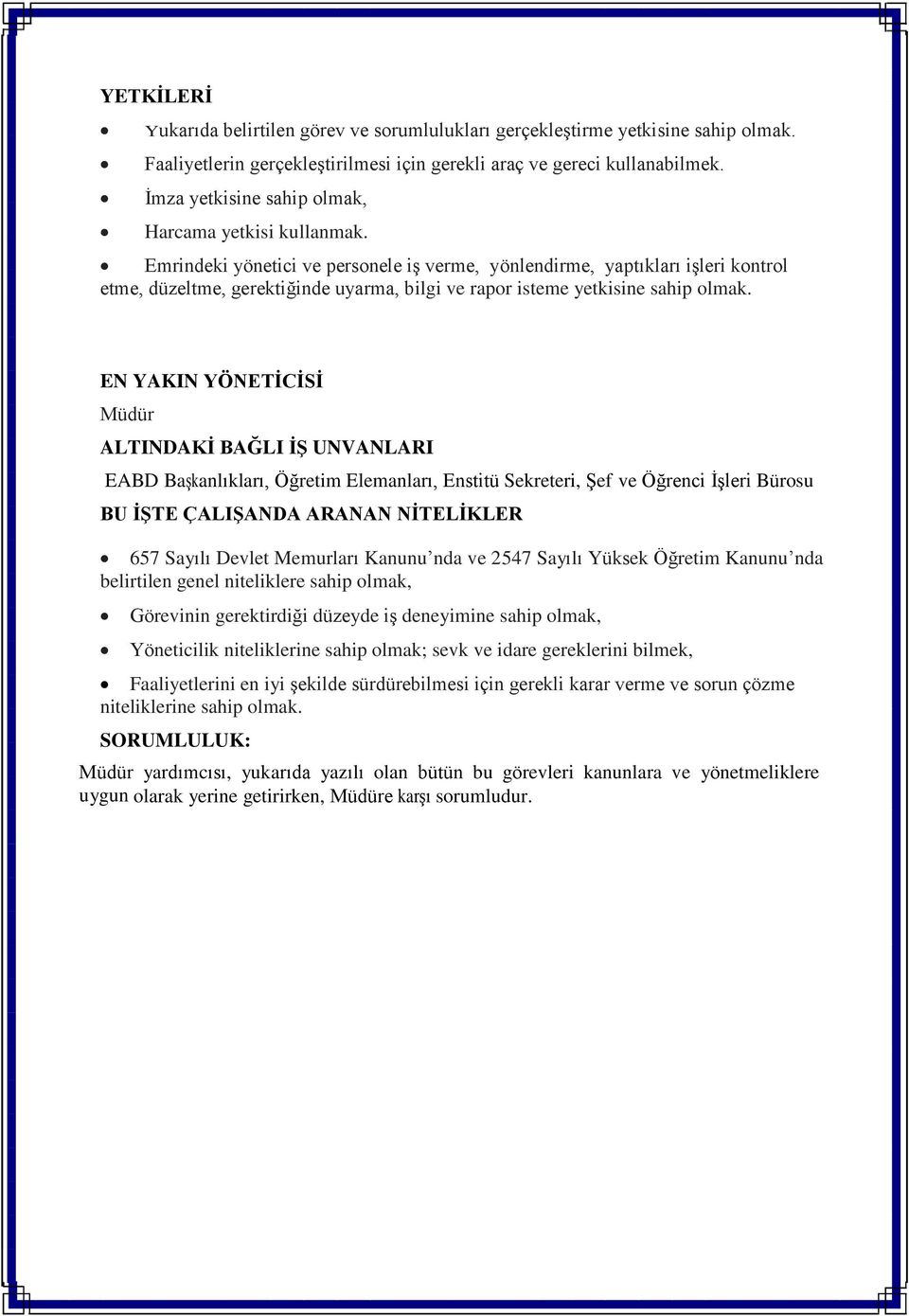 Emrindeki yönetici ve personele iş verme, yönlendirme, yaptıkları işleri kontrol etme, düzeltme, gerektiğinde uyarma, bilgi ve rapor isteme yetkisine sahip olmak.