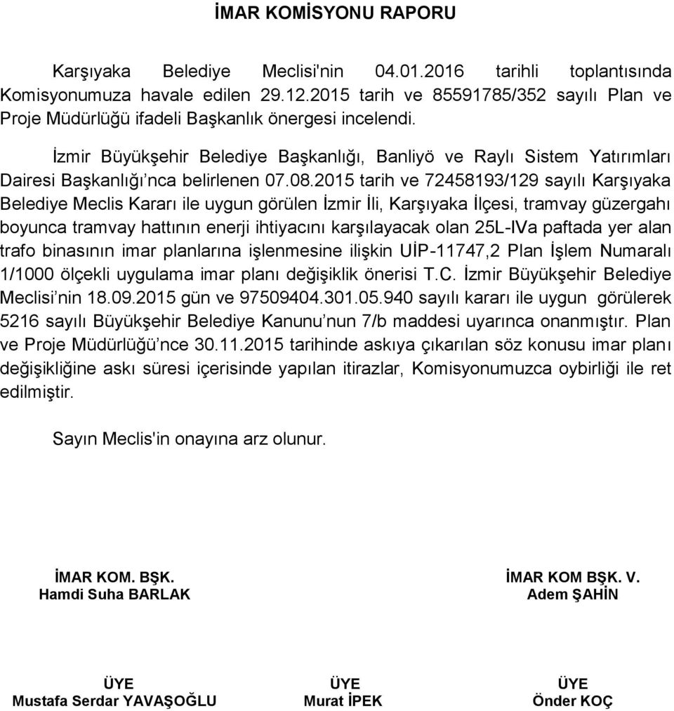 2015 tarih ve 72458193/129 sayılı Karşıyaka Belediye Meclis Kararı ile uygun görülen İzmir İli, Karşıyaka İlçesi, tramvay güzergahı boyunca tramvay hattının enerji ihtiyacını karşılayacak olan