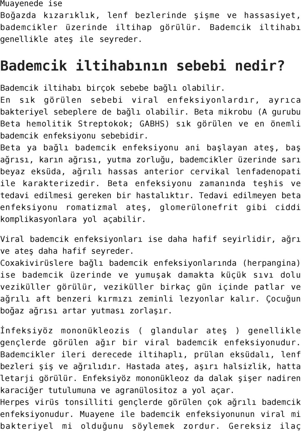 Beta mikrobu (A gurubu Beta hemolitik Streptokok; GABHS) sık görülen ve en önemli bademcik enfeksiyonu sebebidir.