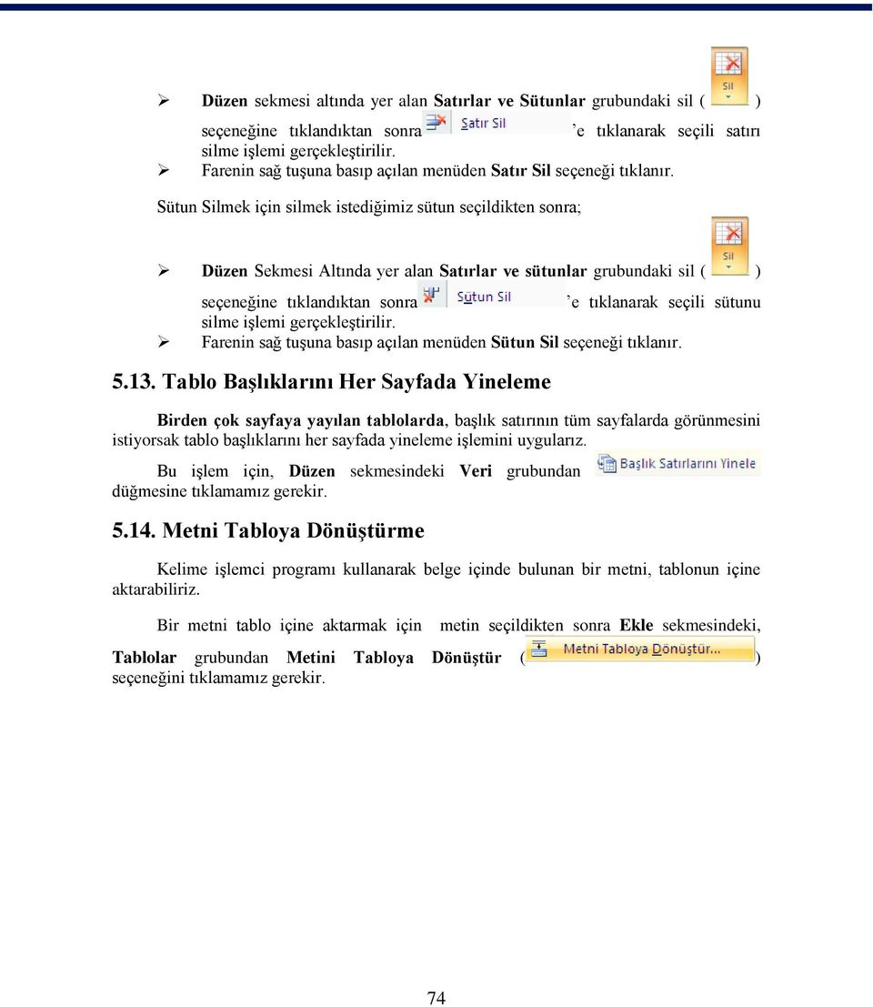 Sütun Silmek için silmek istediğimiz sütun seçildikten sonra; Düzen Sekmesi Altında yer alan Satırlar ve sütunlar grubundaki sil ( ) seçeneğine tıklandıktan sonra e tıklanarak seçili sütunu silme