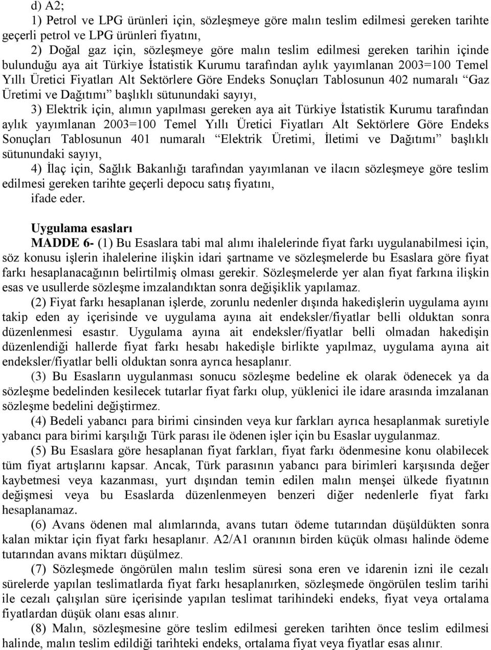 ve Dağıtımı başlıklı sütunundaki sayıyı, 3) Elektrik için, alımın yapılması gereken aya ait Türkiye İstatistik Kurumu tarafından aylık yayımlanan 2003=100 Temel Yıllı Üretici Fiyatları Alt Sektörlere