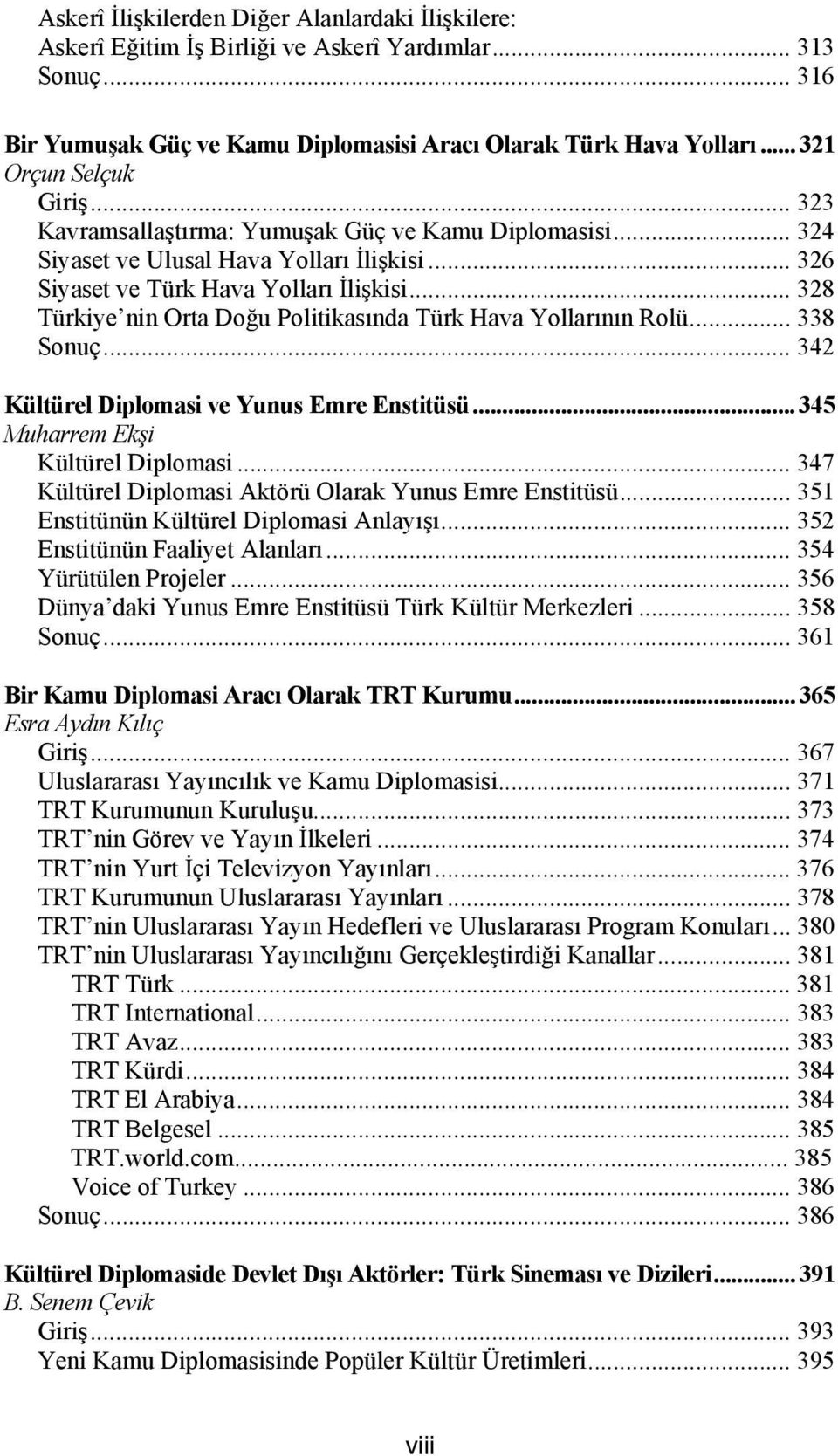 .. 328 Türkiye nin Orta Doğu Politikasında Türk Hava Yollarının Rolü... 338 Sonuç... 342 Kültürel Diplomasi ve Yunus Emre Enstitüsü... 345 Muharrem Ekşi Kültürel Diplomasi.