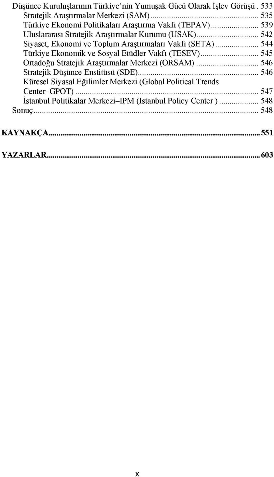 .. 542 Siyaset, Ekonomi ve Toplum Araştırmaları Vakfı (SETA)... 544 Türkiye Ekonomik ve Sosyal Etüdler Vakfı (TESEV).