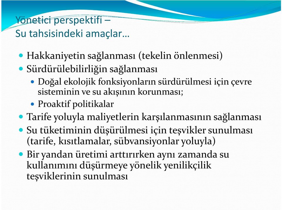 yoluyla maliyetlerin karşılanmasının sağlanması Su tüketiminin düşürülmesi için teşvikler sunulması (tarife, kısıtlamalar,