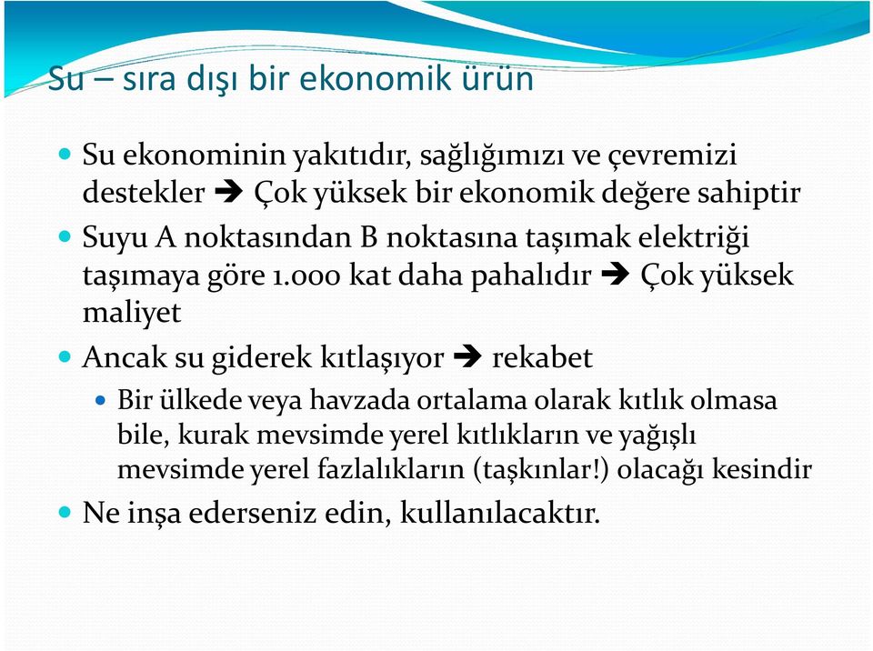 000 kat daha pahalıdır Çok yüksek maliyet Ancak su giderek kıtlaşıyor rekabet Bir ülkede veya havzada ortalama olarak