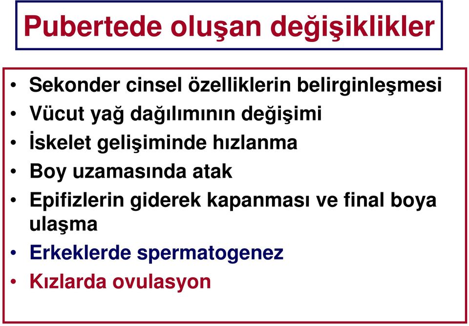 gelişiminde hızlanma Boy uzamasında atak Epifizlerin giderek