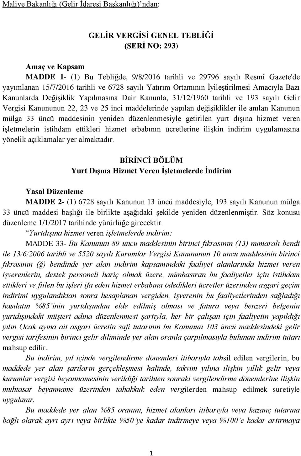 inci maddelerinde yapılan değişiklikler ile anılan Kanunun mülga 33 üncü maddesinin yeniden düzenlenmesiyle getirilen yurt dışına hizmet veren işletmelerin istihdam ettikleri hizmet erbabının