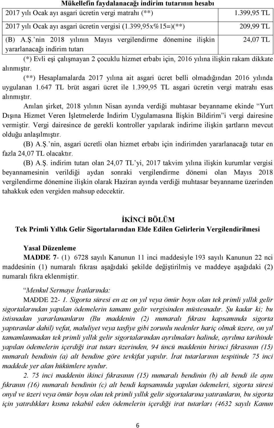 (**) Hesaplamalarda 2017 yılına ait asgari ücret belli olmadığından 2016 yılında uygulanan 1.647 TL brüt asgari ücret ile 1.399,95 TL asgari ücretin vergi matrahı esas alınmıştır.