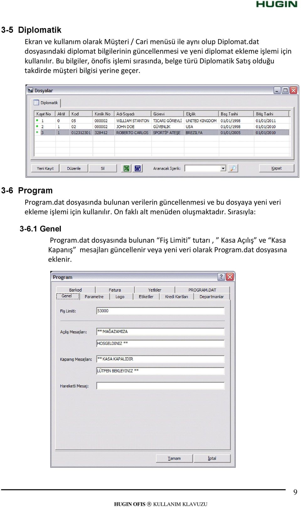 Bu bilgiler, önofis işlemi sırasında, belge türü Diplomatik Satış olduğu takdirde müşteri bilgisi yerine geçer. 3-6 Program Program.