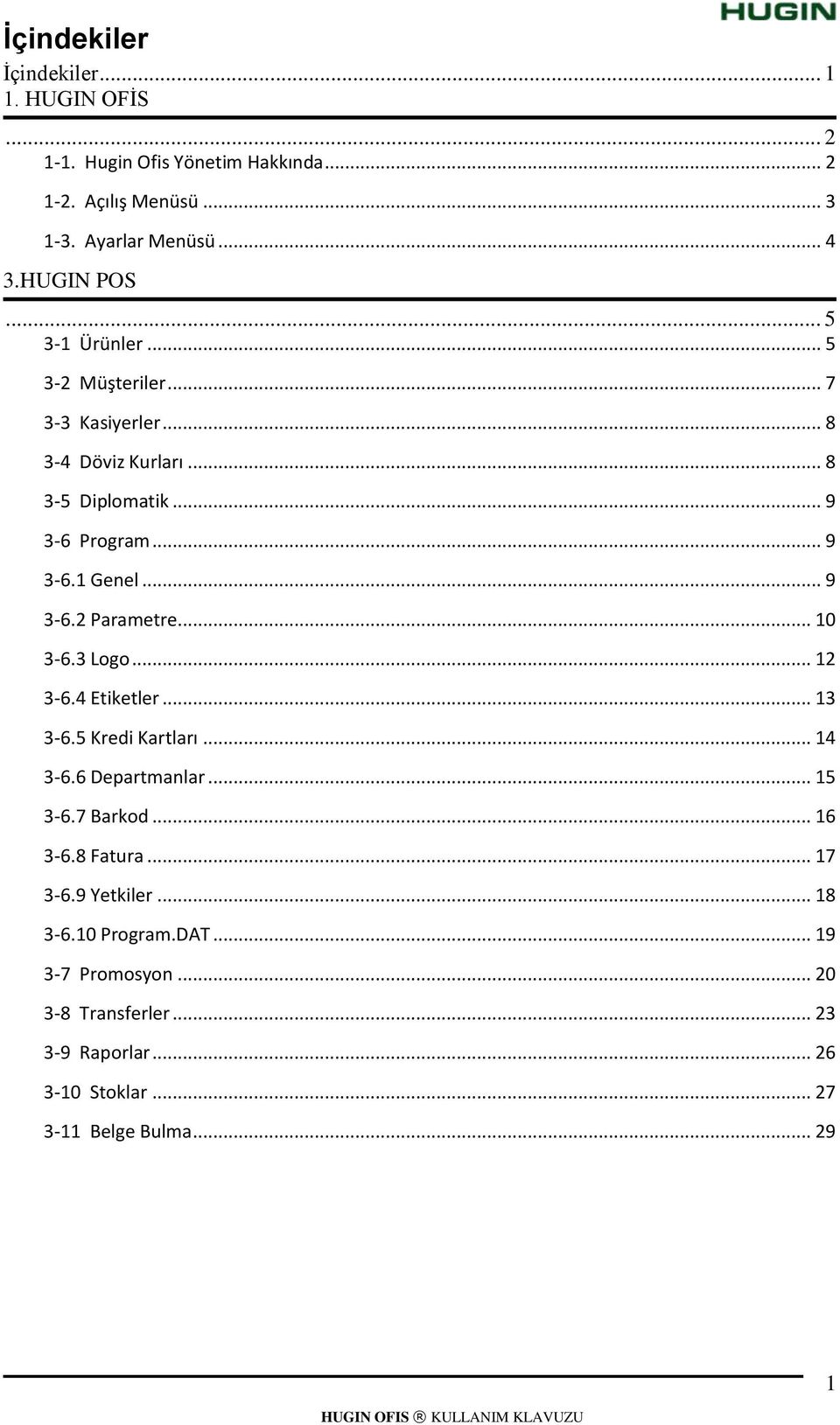 .. 10 3-6.3 Logo... 12 3-6.4 Etiketler... 13 3-6.5 Kredi Kartları... 14 3-6.6 Departmanlar... 15 3-6.7 Barkod... 16 3-6.8 Fatura... 17 3-6.