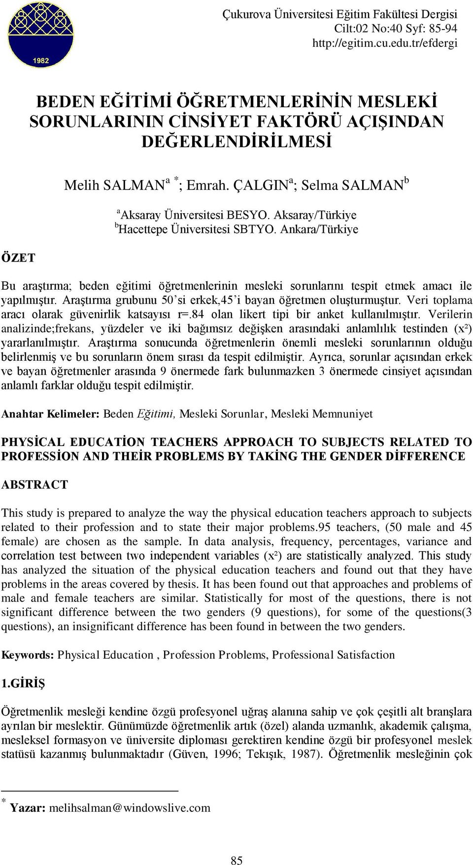 Aksaray/Türkiye b Hacettepe Üniversitesi SBTYO. Ankara/Türkiye ÖZET Bu araştırma; beden eğitimi öğretmenlerinin mesleki sorunlarını tespit etmek amacı ile yapılmıştır.