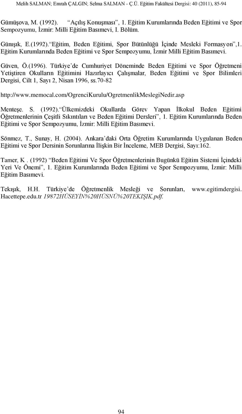 Türkiye de Cumhuriyet Döneminde Beden Eğitimi ve Spor Öğretmeni Yetiştiren Okulların Eğitimini Hazırlayıcı Çalışmalar, Beden Eğitimi ve Spor Bilimleri Dergisi, Cilt 1, Sayı 2, Nisan 1996, ss.