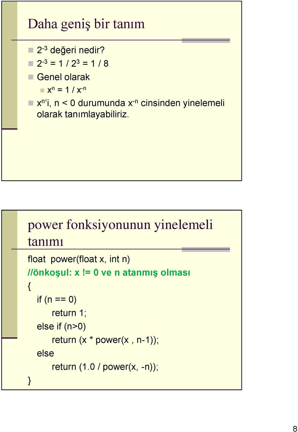 power fonksiyonunun yinelemeli tnımı flot power(flot x, int n) //önkoşul: x!