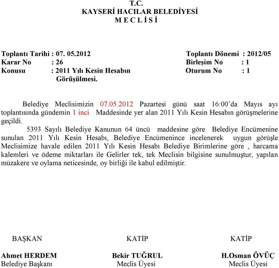 5393 Sayılı Belediye Kanunun 64 üncü maddesine göre Belediye Encümenine sunulan 2011 Yılı Kesin Hesabı, Belediye Encümenince incelenerek uygun görüşle