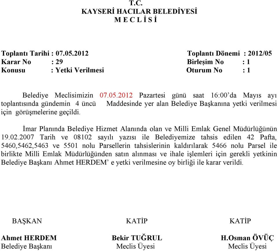 2007 Tarih ve 08102 sayılı yazısı ile Belediyemize tahsis edilen 42 Pafta, 5460,5462,5463 ve 5501 nolu Parsellerin tahsislerinin kaldırılarak 5466