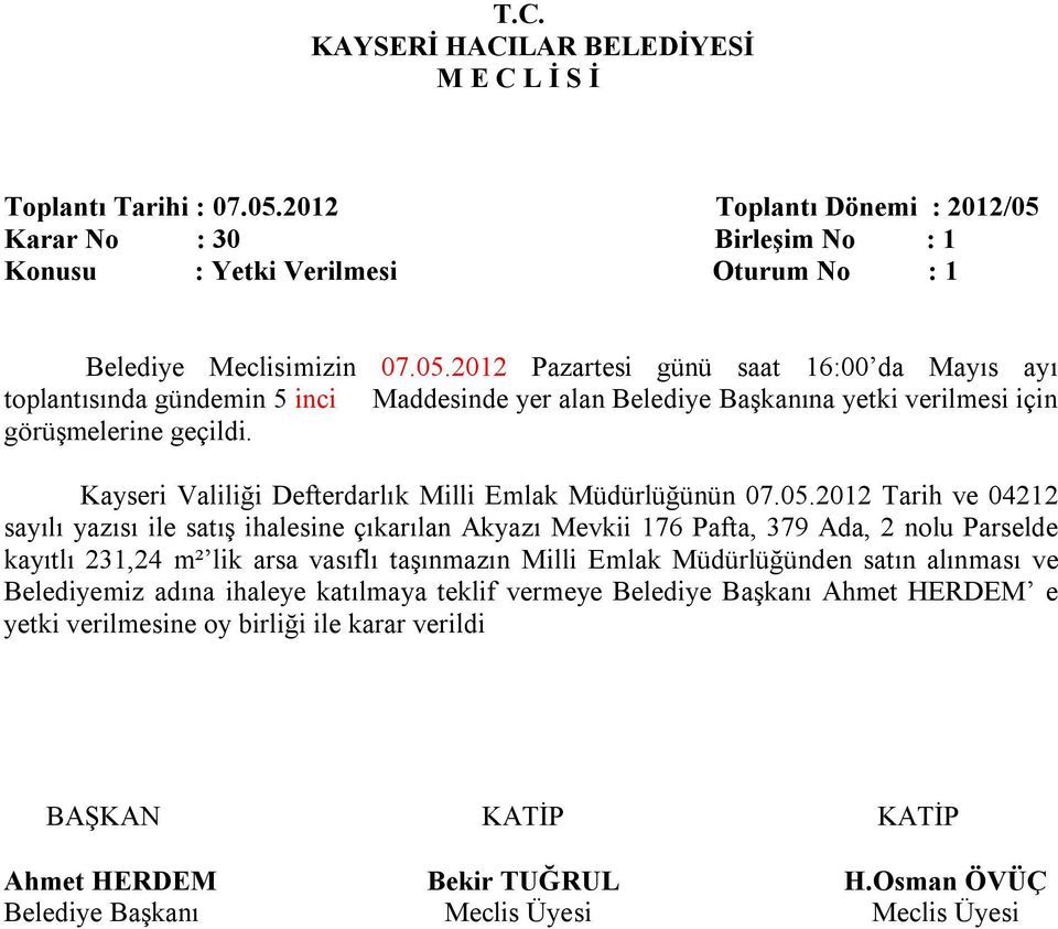 2012 Tarih ve 04212 sayılı yazısı ile satış ihalesine çıkarılan Akyazı Mevkii 176 Pafta, 379 Ada, 2 nolu Parselde kayıtlı 231,24 m² lik arsa