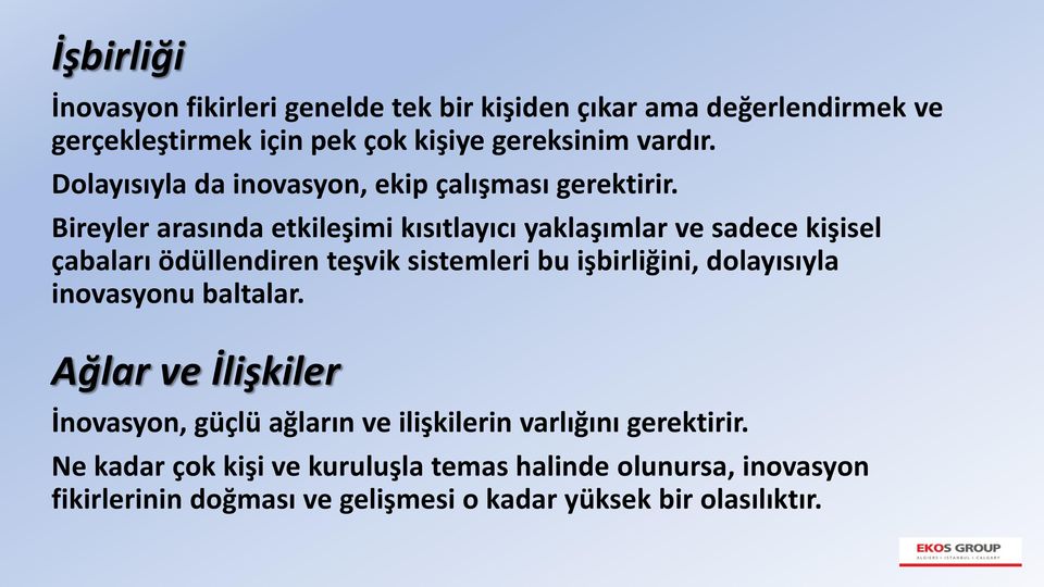 Bireyler arasında etkileşimi kısıtlayıcı yaklaşımlar ve sadece kişisel çabaları ödüllendiren teşvik sistemleri bu işbirliğini, dolayısıyla