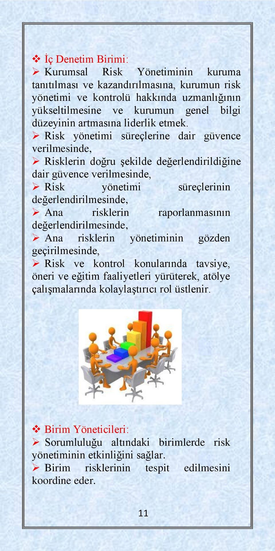 Risk yönetimi süreçlerine dair güvence verilmesinde, Risklerin doğru şekilde değerlendirildiğine dair güvence verilmesinde, Risk yönetimi süreçlerinin değerlendirilmesinde, Ana risklerin