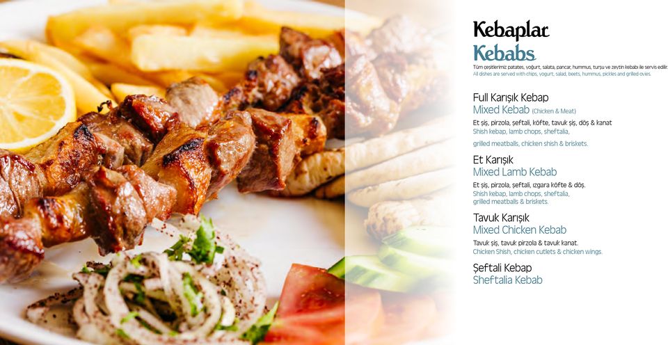Full Karışık Kebap Mixed Kebab (Chicken & Meat) Et şiş, pirzola, şeftali, köfte, tavuk şiş, döş & kanat Shish kebap, lamb chops, sheftalia, grilled meatballs, chicken shish &
