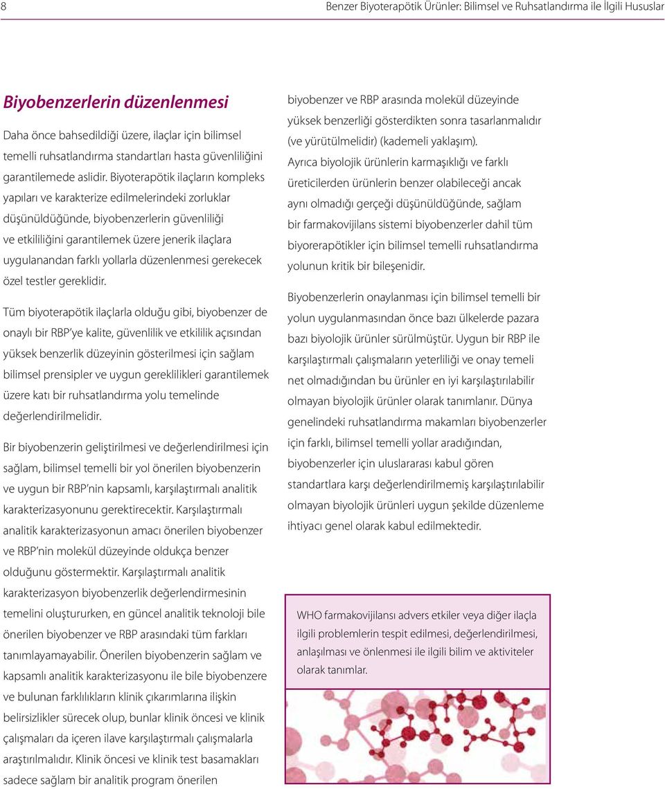 Biyoterapötik ilaçların kompleks yapıları ve karakterize edilmelerindeki zorluklar düşünüldüğünde, biyobenzerlerin güvenliliği ve etkililiğini garantilemek üzere jenerik ilaçlara uygulanandan farklı