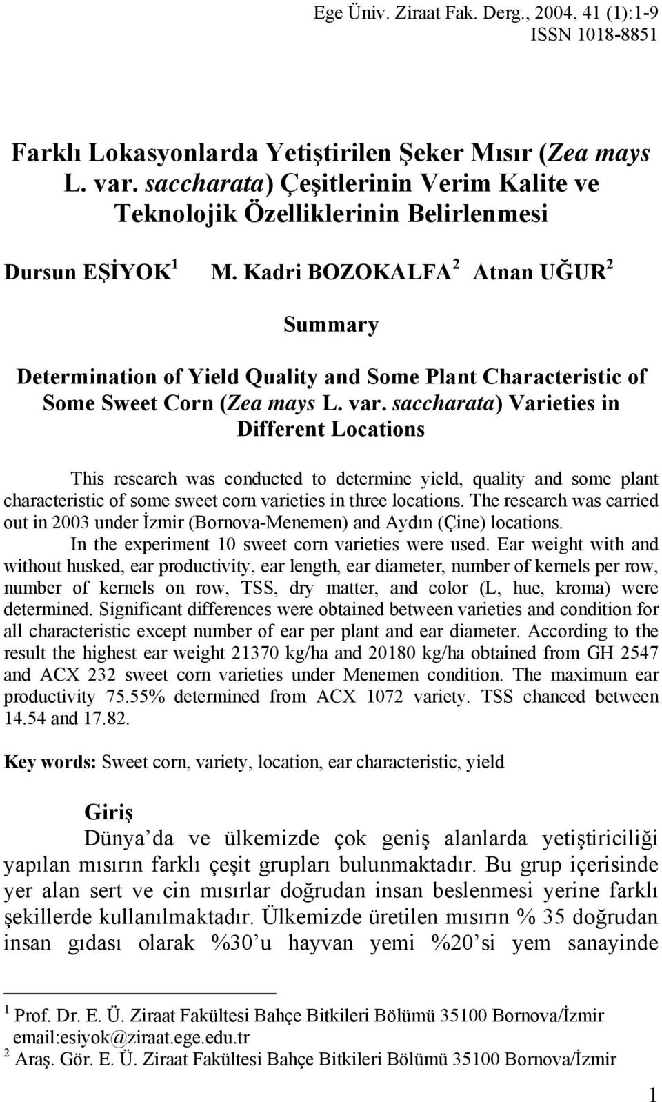Kadri BOZOKALFA 2 Atnan UĞUR 2 Summary Determination of Yield Quality and Some Plant Characteristic of Some Sweet Corn (Zea mays L. var.