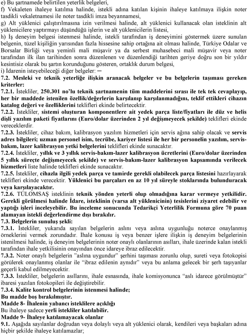 deneyim belgesi istenmesi halinde, istekli tarafından iş deneyimini göstermek üzere sunulan belgenin, tüzel kişiliğin yarısından fazla hissesine sahip ortağına ait olması halinde, Türkiye Odalar ve