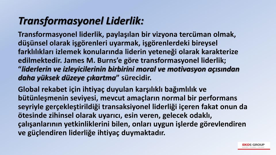 Burns e göre transformasyonel liderlik; liderlerin ve izleyicilerinin birbirini moral ve motivasyon açısından daha yüksek düzeye çıkartma sürecidir.