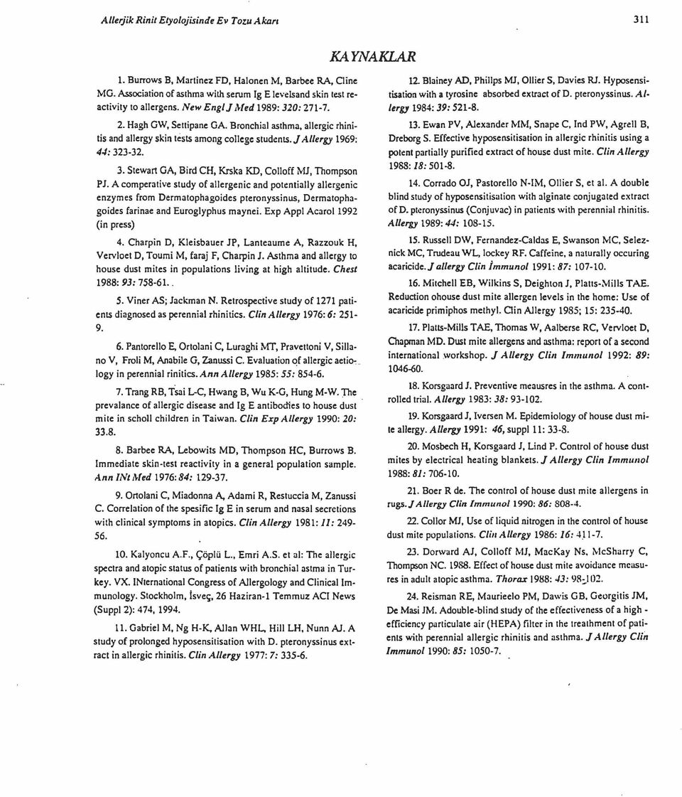 A comperative study of allergenic and potentially allergenic enzymes from Dermatophagoides pteronyssinus, Dermatophagoides farinae and Euroglyphus maynei. Exp Appl Acarol 1992 (in press) 4.