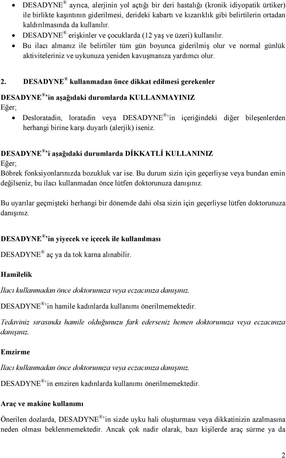 Bu ilacı almanız ile belirtiler tüm gün boyunca giderilmiş olur ve normal günlük aktiviteleriniz ve uykunuza yeniden kavuşmanıza yardımcı olur. 2.