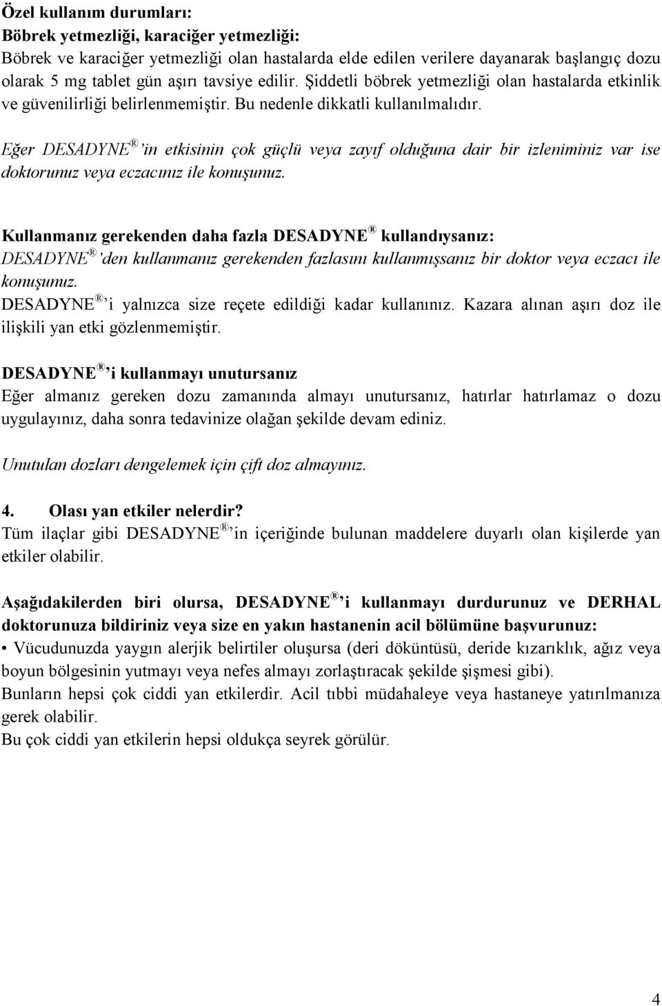 Eğer DESADYNE in etkisinin çok güçlü veya zayıf olduğuna dair bir izleniminiz var ise doktorunuz veya eczacınız ile konuşunuz.