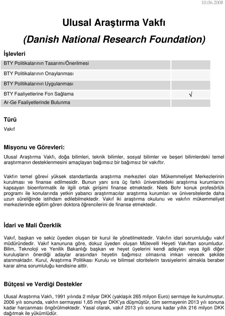 desteklenmesini amaçlayan bağımsız bir bağımsız bir vakıftır. Vakfın temel görevi yüksek standartlarda araştırma merkezleri olan Mükemmeliyet Merkezlerinin kurulması ve finanse edilmesidir.