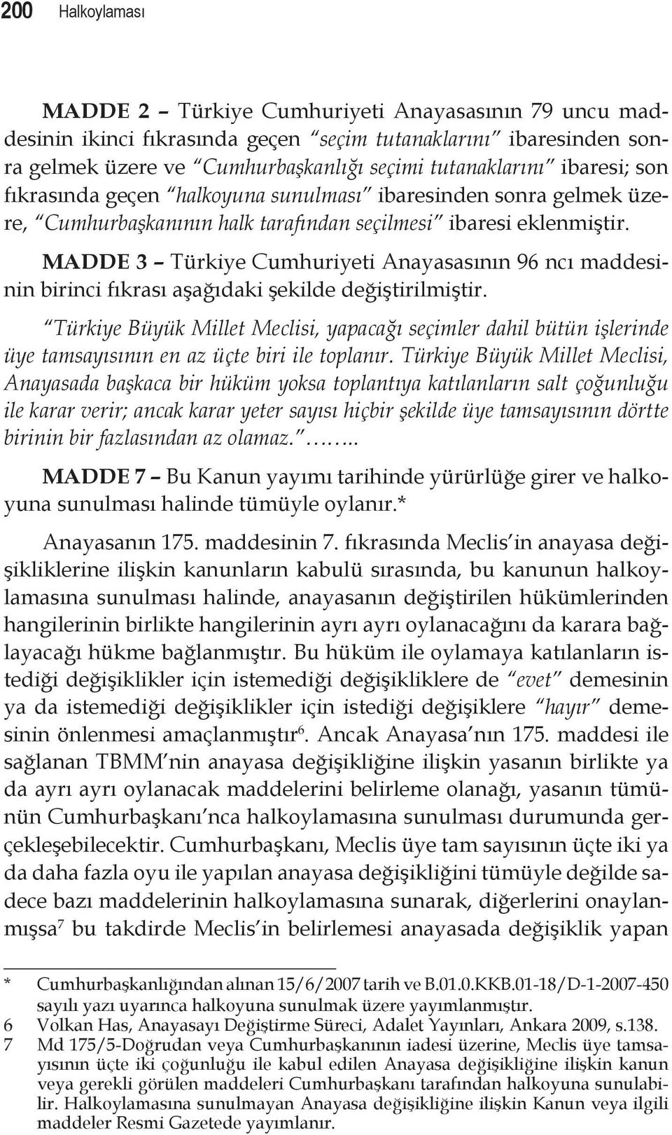 MADDE 3 Türkiye Cumhuriyeti Anayasasının 96 ncı maddesinin birinci fıkrası aşağıdaki şekilde değiştirilmiştir.