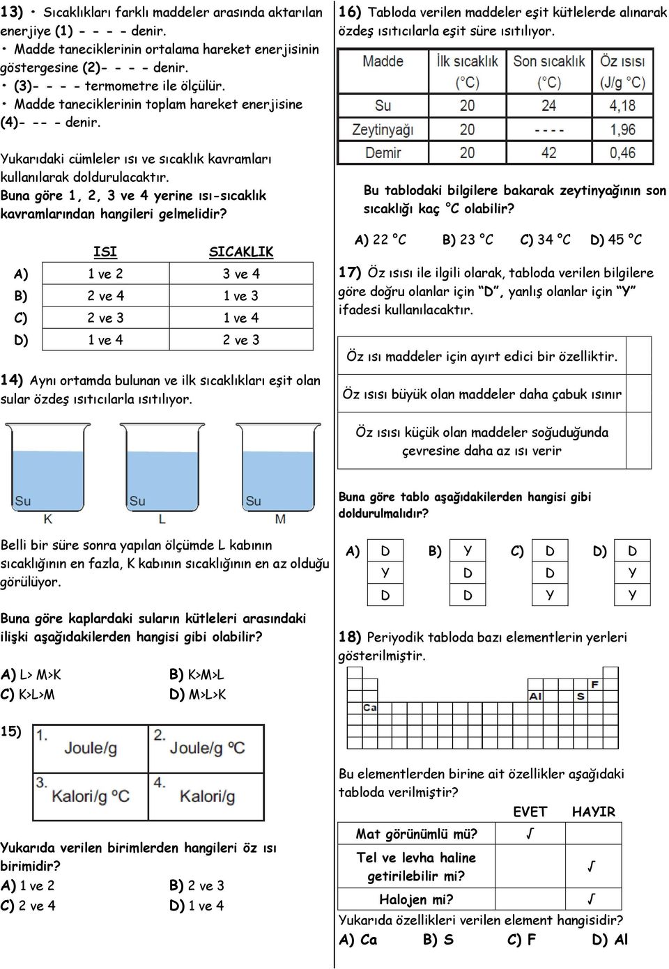 Yukarıdaki cümleler ısı ve sıcaklık kavramları kullanılarak doldurulacaktır. Buna göre 1, 2, 3 ve 4 yerine ısı-sıcaklık kavramlarından hangileri gelmelidir?