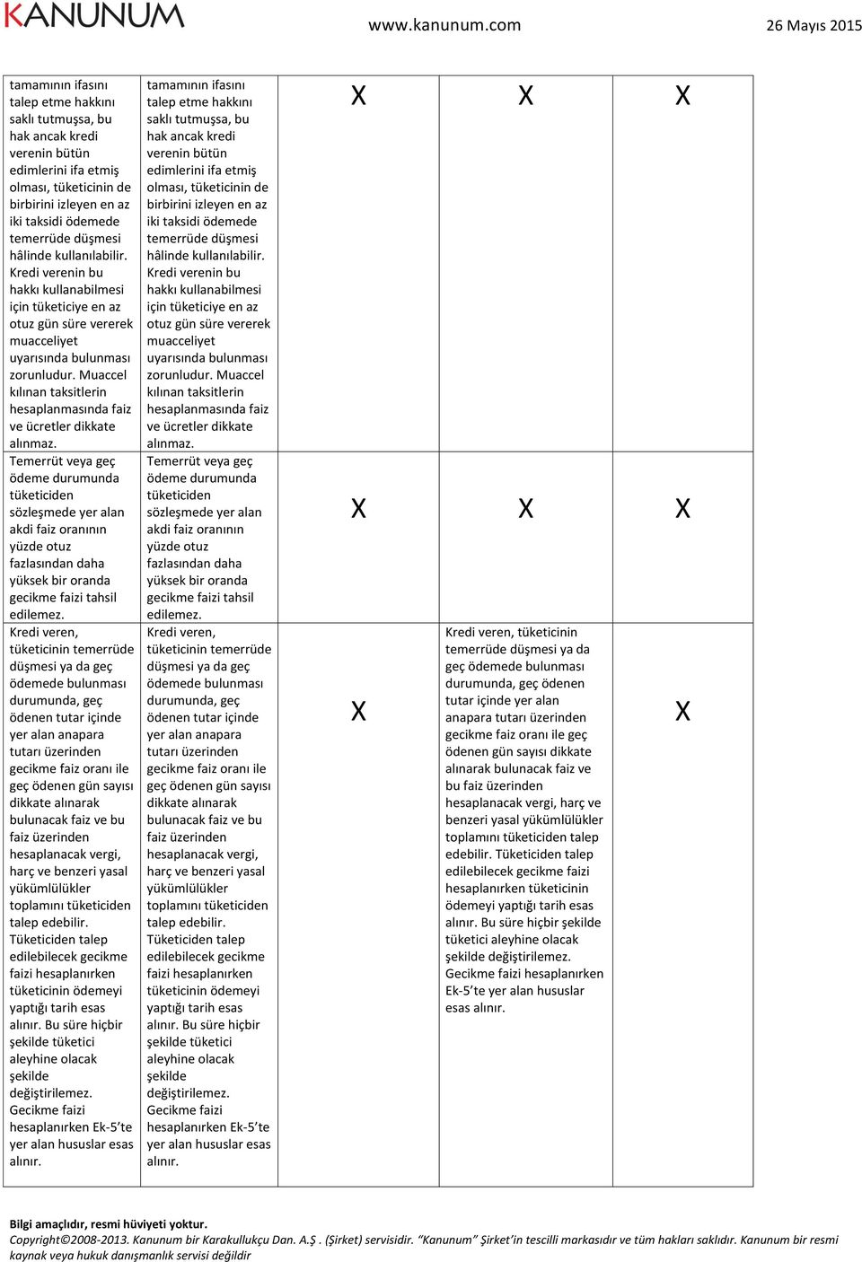 Kredi verenin bu hakkı kullanabilmesi için tüketiciye en az otuz gün süre vererek muacceliyet uyarısında bulunması Muaccel kılınan taksitlerin hesaplanmasında faiz ve ücretler dikkate alınmaz.