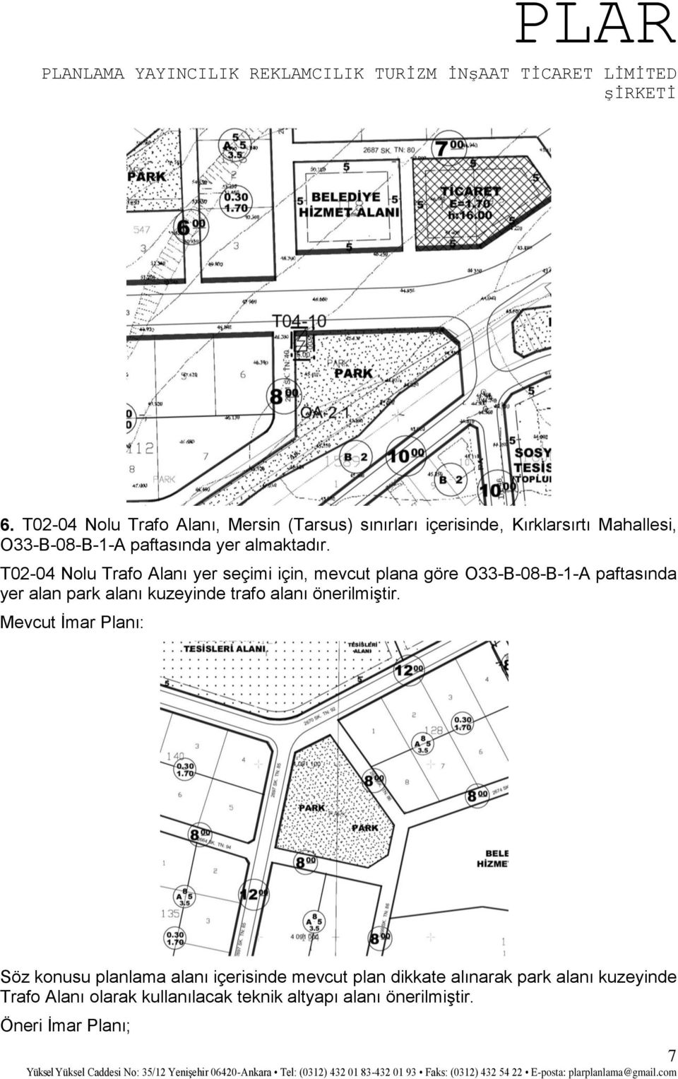 T02-04 Nolu Trafo Alanı yer seçimi için, mevcut plana göre O33-B-08-B-1-A paftasında yer alan park alanı