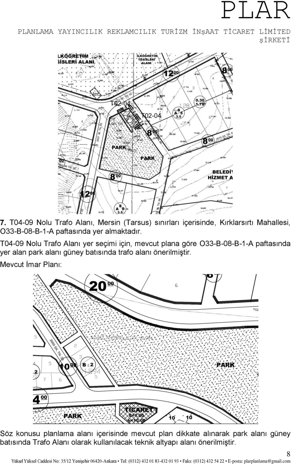 T04-09 Nolu Trafo Alanı yer seçimi için, mevcut plana göre O33-B-08-B-1-A paftasında yer alan park alanı