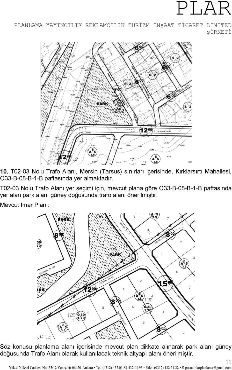 T02-03 Nolu Trafo Alanı yer seçimi için, mevcut plana göre O33-B-08-B-1-B paftasında yer alan park alanı güney