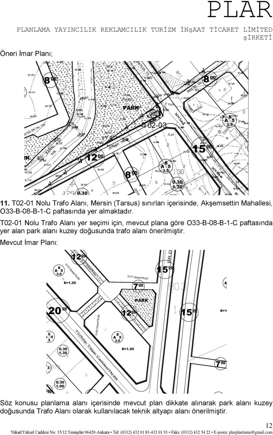 T02-01 Nolu Trafo Alanı yer seçimi için, mevcut plana göre O33-B-08-B-1-C paftasında yer alan park alanı kuzey