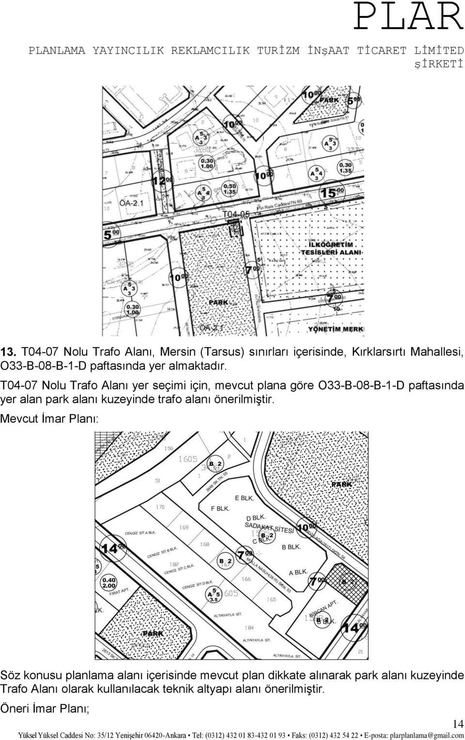 T04-07 Nolu Trafo Alanı yer seçimi için, mevcut plana göre O33-B-08-B-1-D paftasında yer alan park alanı
