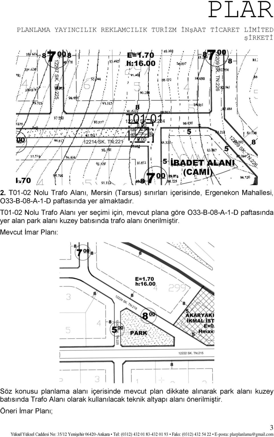 T01-02 Nolu Trafo Alanı yer seçimi için, mevcut plana göre O33-B-08-A-1-D paftasında yer alan park alanı
