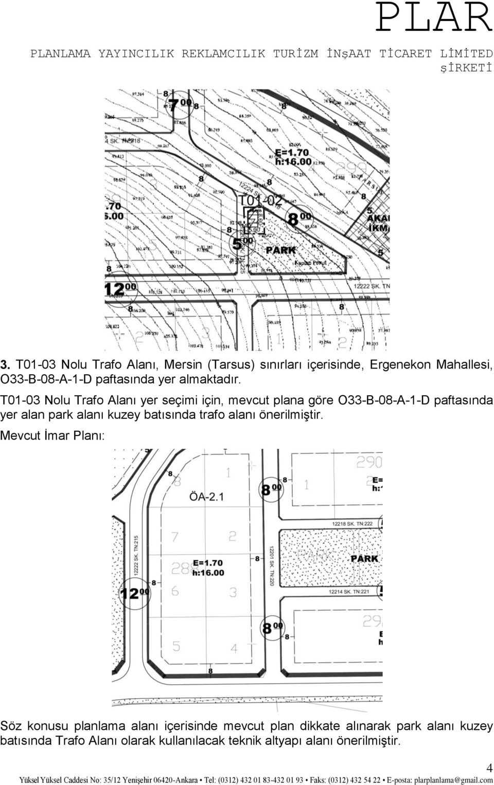 T01-03 Nolu Trafo Alanı yer seçimi için, mevcut plana göre O33-B-08-A-1-D paftasında yer alan park alanı