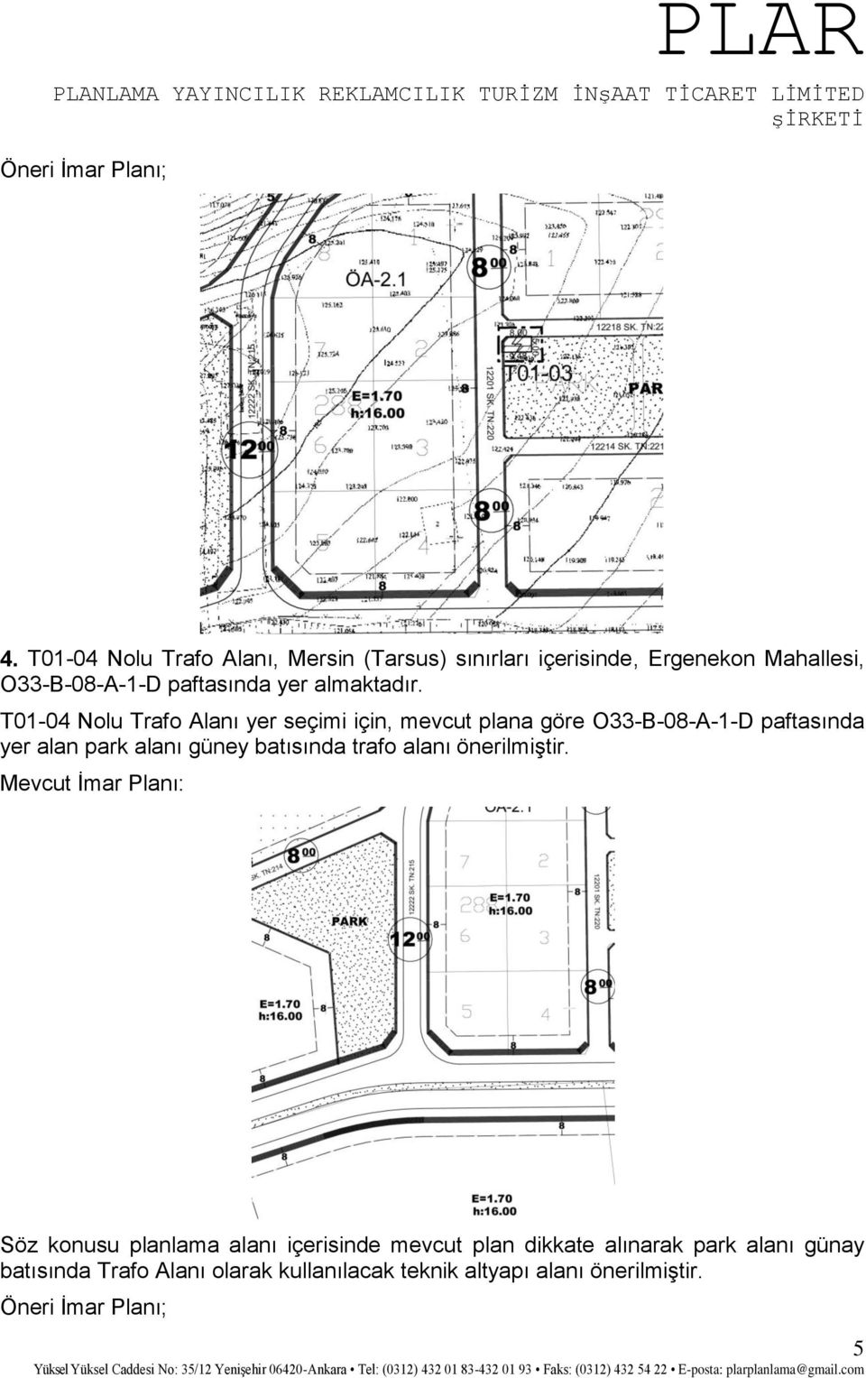 T01-04 Nolu Trafo Alanı yer seçimi için, mevcut plana göre O33-B-08-A-1-D paftasında yer alan park alanı