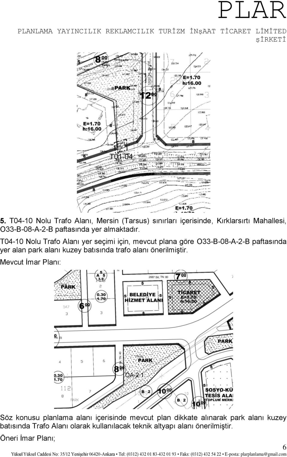 T04-10 Nolu Trafo Alanı yer seçimi için, mevcut plana göre O33-B-08-A-2-B paftasında yer alan park alanı