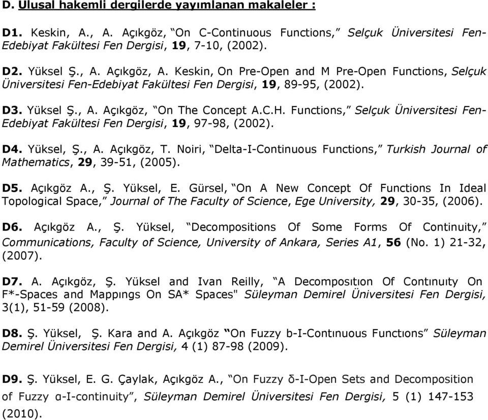 Functions, Selçuk Üniversitesi Fen- Edebiyat Fakültesi Fen Dergisi, 19, 97-98, (2002). D4. Yüksel, Ş., A. Açıkgöz, T.