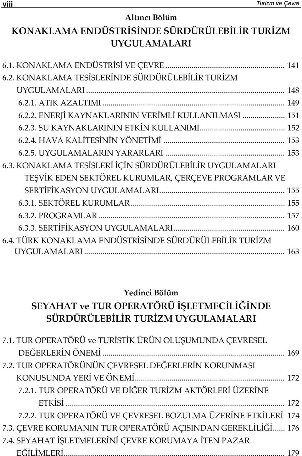 .. 153 6.3. KONAKLAMA TESİSLERİ İÇİN SÜRDÜRÜLEBİLİR UYGULAMALARI TEŞVİK EDEN SEKTÖREL KURUMLAR, ÇERÇEVE PROGRAMLAR VE SERTİFİKASYON UYGULAMALARI... 155 6.3.1. SEKTÖREL KURUMLAR... 155 6.3.2.