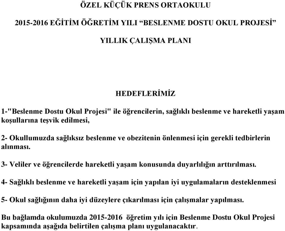 3- Veliler ve öğrencilerde hareketli yaşam konusunda duyarlılığın arttırılması.